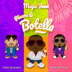Magic Juan Ft Toño Rosario, Shelow Shaq – Pásame La Botella